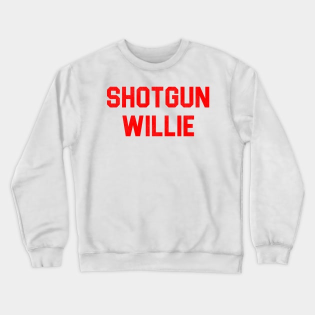 Shotgun Willie Crewneck Sweatshirt by darklordpug